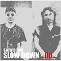 SLOW DOWN ...Up...