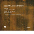 Jose M. Sanchez-Verdu: Orchestral Works - Alqibla, La rosa y el ruisenor, Elogio del horizonte, Ahmar-aswad, Paisajes del placer y de la culpa 