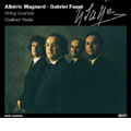 Magnard: String Quartet Op.16; Faure: String Quartet Op.121 Magnard: String Quartet Op.16; Faure: String Quartet Op.121