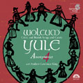 WOLCUM YULE:CELTIC & BRITISH SONGS & CAROLS :ANONYNOUS 4/ANDREW LAWRENCE-KING(Irish harp/Baroque harp/Psaltery)