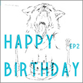 Happy Birthday EP 2<初回生産限定盤> Happy Birthday EP 2<初回生産限定盤>