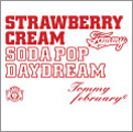 Tommy february6/Strawberry Cream Soda Pop 