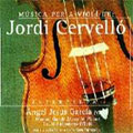 CERVELLO:MUSIC FOR VIOLIN:SONATA/DIVERTIMENT I & II/FID'L/ETC:ANGEL JESUS GARCIA(vn)/MANUEL GARCIA MORANTE(p)/ETC CERVELLO:MUSIC FOR VIOLIN:SONATA/DIVERTIMENT I & II/FID'L/ETC:ANGEL JESUS GARCIA(vn)/MANUEL GARCIA MORANTE(p)/ETC