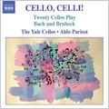 CELLO, CELLI ! -20 CELLOS PLAY BACH & BRUBECK:BRUBECK:ELEGY/J.S.BACH:BRANDENBURG CONCERTO NO.3/ETC:YALE CELLOS/ALDO PARISOT(dir) CELLO, CELLI ! -20 CELLOS PLAY BACH & BRUBECK:BRUBECK:ELEGY/J.S.BACH:BRANDENBURG CONCERTO NO.3/ETC:YALE CELLOS/ALDO PARISOT(dir)