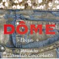 Dome Ibiza Vol.4 (Mixed By Claudio Coccoluto) Dome Ibiza Vol.4 (Mixed By Claudio Coccoluto)