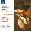 W.F.Bach: Keyboard Works Vol.1 -12 Polonaises F.12 , Keyboard Sonata F.3, Fantasia F.23 (9/25-28/2005) / Robert Hill(fp)