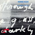 HANS KOX:THROUGH A GLASS DARKLY/VIOLIN SONATA NO.4/CELLO SONATA/ETC:UTRECHT STRING QUARTET/ETC HANS KOX:THROUGH A GLASS DARKLY/VIOLIN SONATA NO.4/CELLO SONATA/ETC:UTRECHT STRING QUARTET/ETC