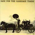 ジャズ・フォー・ザ・キャリッジ・トレード<完全生産限定盤> ジャズ・フォー・ザ・キャリッジ・トレード<完全生産限定盤>
