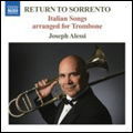 Return to Sorrento:Italian Songs arranged for Trombone:Joseph Alessi(tb)/etc