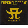 SUPER EURDBEAT presents ayu-ro mix 2 SUPER EURDBEAT presents ayu-ro mix 2