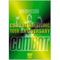 COMBAT WRESTLING The 10th Anniversary COMBAT WRESTLING The 10th Anniversary