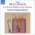 DE LA HALLE:LE JEU DE ROBIN ET MARION:ANTONY PITTS(cond)/TONUS PEREGRINUS