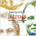 A Trois -Georg Kroll : Capriccio sopra mi , 2 Chanson of Gilles de Binchois, etc (12/2003, 8/2004) / Recherche Ensemble, Ravinia Trio