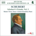 Schubert: Lied Edition 28 - Friends Vol.3 / Rainer Trost(T), Ulrich Eisenlohr(p)