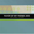 FAVOR OF MY FRIENDS 2003