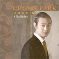 Chopin: 4 Ballades / Chong Park(p)