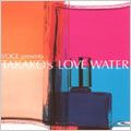 VOCE presents TAKAKO'S LOVE WATER VOCE presents TAKAKO'S LOVE WATER