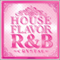 HOUSE FLAVOR R & B "CRYSTAL" 