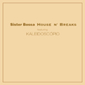 Sister Bossa House n'Breaks featuring KALEIDOSCOPIO