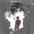 Wishing your love