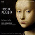 TRISTE PLAISIR -DUFAY/J.VIDE/BINCHOIS/N.GRENON/ETC:LENA SUSANNE NORIN(A)/RANDALL COOK(gamb)/ETC TRISTE PLAISIR -DUFAY/J.VIDE/BINCHOIS/N.GRENON/ETC:LENA SUSANNE NORIN(A)/RANDALL COOK(gamb)/ETC