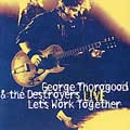 Let's Work Together (George Thorogood & The Destroyers Live)