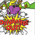 Dynamite out