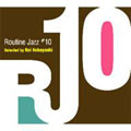 Routine Jazz #10 selected by Kei Kobayashi