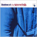 シャドウズ・オブ・ザ・ワックスウィングス