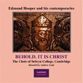 Behold, it is Christ / Andrew Gant, The Choir of Selwyn College Cambridge, Jeremy Llewellyn, James Hill, James Sparks Behold, it is Christ / Andrew Gant, The Choir of Selwyn College Cambridge, Jeremy Llewellyn, James Hill, James Sparks