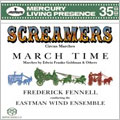 SCREAMERS:MARCH TIME :FREDERICK FENNELL(cond)/EASTMAN WIND ENSEMBLE