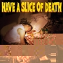 Have A Slice Of Death