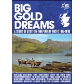 Big Gold Dreams - A Story Of Scottish Independent Music 1977-1989