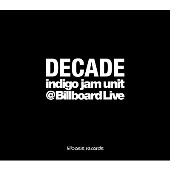 DECADE -indigo jam unit @Billboard Live- [CD+DVD]＜タワーレコード限定＞