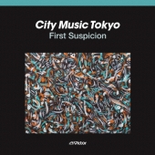 CITY MUSIC TOKYO First Suspicion