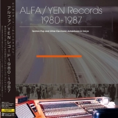 Alfa/Yen Records 1980-1987: Techno Pop and Other Electronic Adventures in Tokyo Alfa/Yen Records 1980-1987: Techno Pop and Other Electronic Adventures in Tokyo