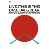 LIVE;(THIS IS THE) BASE BALL BEAR. NIPPON BUDOKAN 2010.01.03