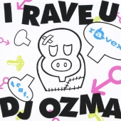 I RAVE U feat. DJ OZMA [CD+DVD]