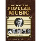 The Roots of Popular Music: The Ralph S. Peer Story
