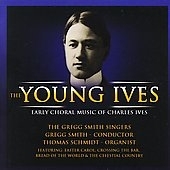 The Young Ives -Early Choral Music: Easter Carol, Turn Ye Turn Ye, I Come to Thee, etc (1972, 2003-04) / Gregg Smith(cond), Gregg Smith Singers, etc
