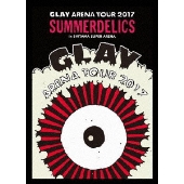 GLAY ARENA TOUR 2017 "SUMMERDELICS"in SAITAMA SUPER ARENA
