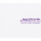 Jazztronik Early Years Best 2003-2006 ～Pathway Through The Decade