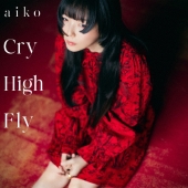 Cry High Fly ［CD+Blu-ray Disc］＜初回限定仕様盤A＞
