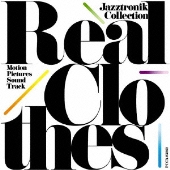 Real Clothes ～Motion Pictures Sound Track / Jazztronik Collection