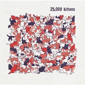 25,000 Kittens＜完全限定盤＞