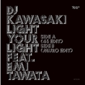 LIGHT YOUR LIGHT Feat. Emi Tawata (45 Edit) / LIGHT YOUR LIGHT Feat. Emi Tawata (MURO Edit)