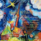 ベルント・ヴィルデン: オルガン、合唱と管弦楽のための作品集