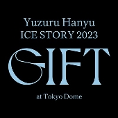 Yuzuru Hanyu ICE STORY 2023 &quot;GIFT&quot;at Tokyo Dome＜初回限定版＞
