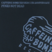 CAFFEINE BOMB RECORDS 5TH ANNIVERSARY -PUNKS NOT DEAD-