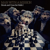 MAN WITH A MISSION『Break and Cross the Walls』I＆IIが
